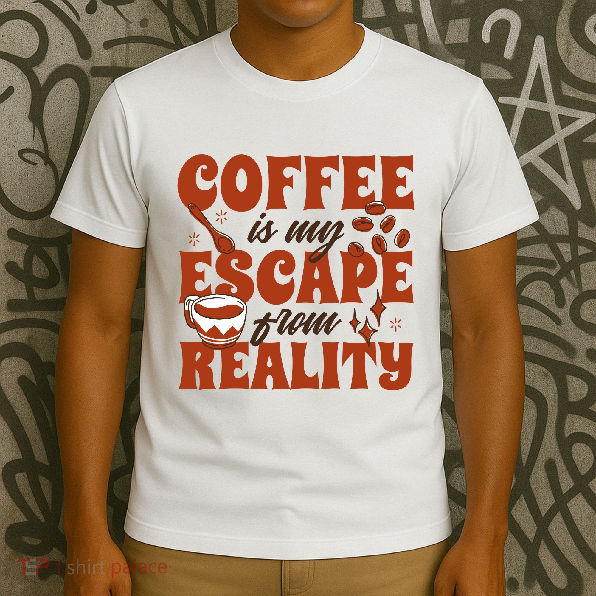 Coffee Is My Escape From Reality Caffeine Lover T-Shirt