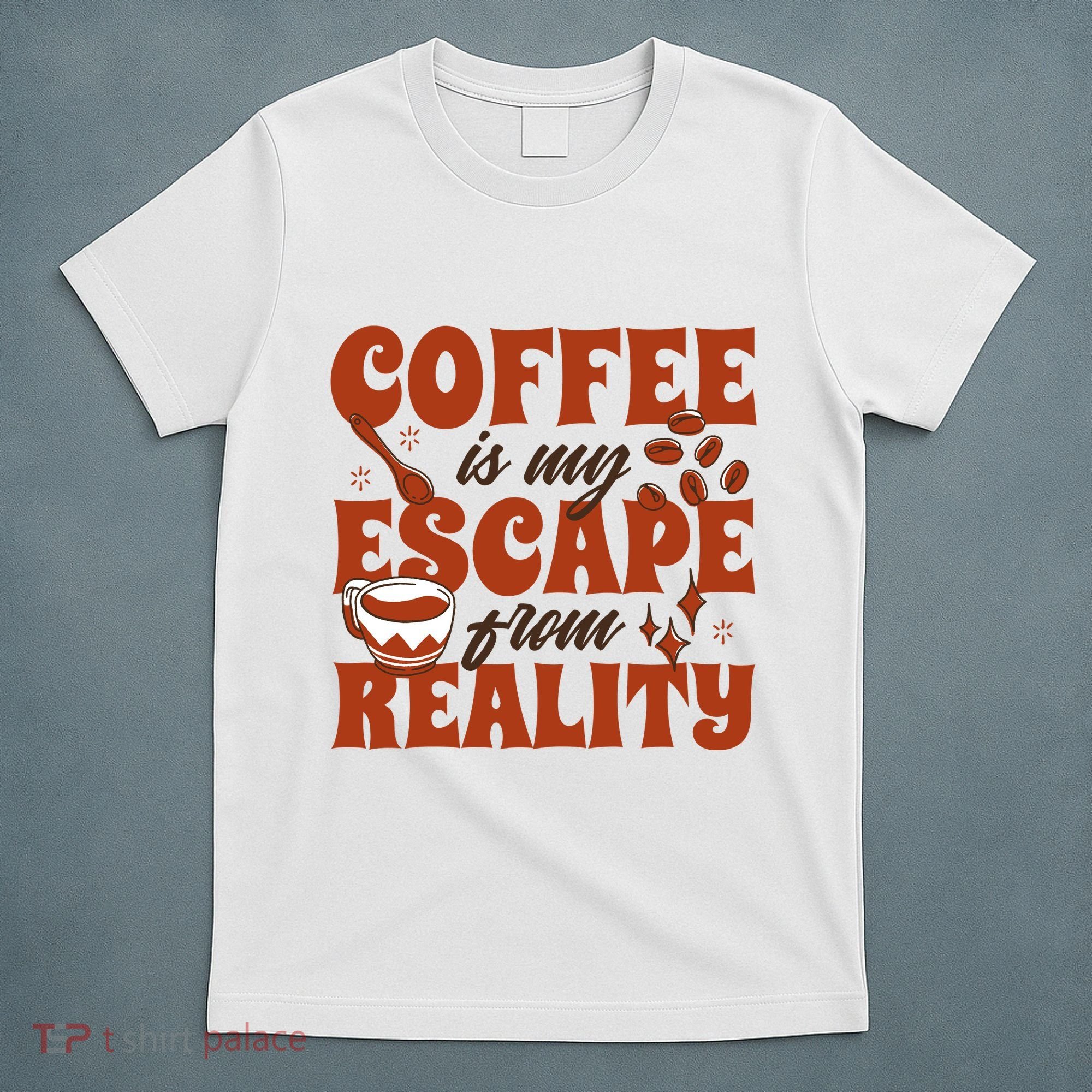 Coffee Is My Escape From Reality Caffeine Lover T-Shirt