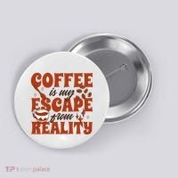 Coffee Is My Escape From Reality Caffeine Lover Button thumb 0