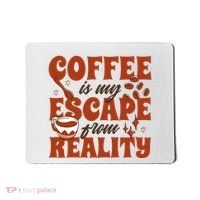Coffee Is My Escape From Reality Caffeine Lover Mousepad thumb 0