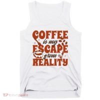 Coffee Is My Escape From Reality Caffeine Lover Tank Top thumb 0