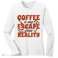 Coffee Is My Escape From Reality Caffeine Lover Women's Long Sleeve Shirt thumb 0