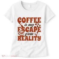 Coffee Is My Escape From Reality Caffeine Lover Women's T-Shirt thumb 0
