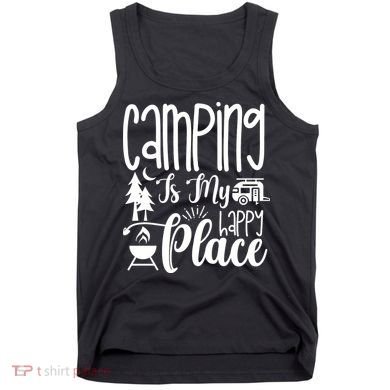 Camping Is My Happy Place Funny Camping Tank Top