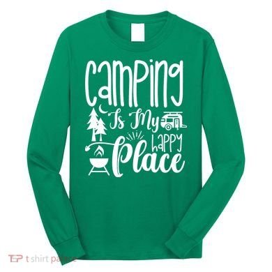 Camping Is My Happy Place Funny Camping Long Sleeve Shirt