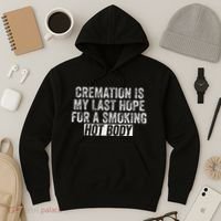 Cremation Is My Last Hope For A Smoking Hot Body Hoodie thumb 3