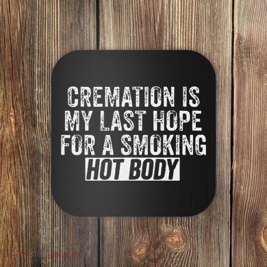 Cremation Is My Last Hope For A Smoking Hot Body Coaster