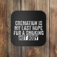 Cremation Is My Last Hope For A Smoking Hot Body Coaster thumb 0