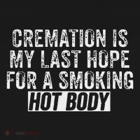 Cremation Is My Last Hope For A Smoking Hot Body Mousepad thumb 1
