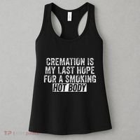 Cremation Is My Last Hope For A Smoking Hot Body Women's Tank Top thumb 3