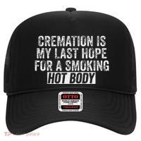Cremation Is My Last Hope For A Smoking Hot Body Hat thumb 0