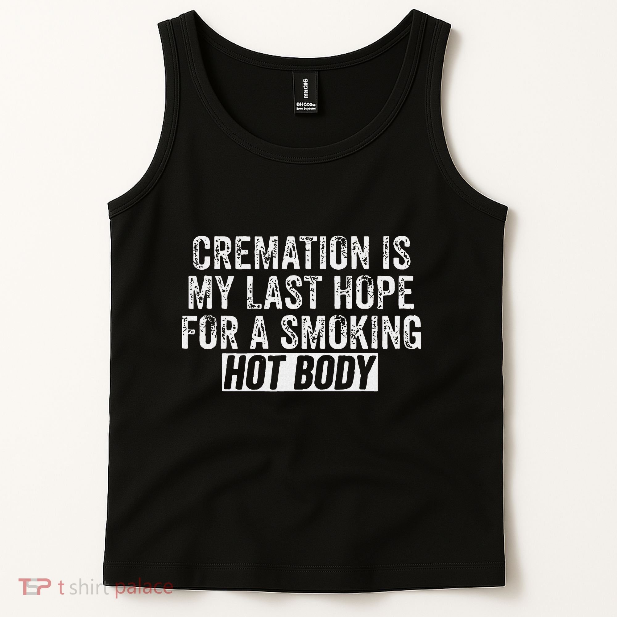 Cremation Is My Last Hope For A Smoking Hot Body Tank Top