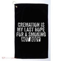 Cremation Is My Last Hope For A Smoking Hot Body Golf Towel thumb 0