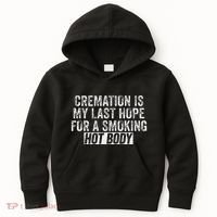 Cremation Is My Last Hope For A Smoking Hot Body Kids Hoodie thumb 0