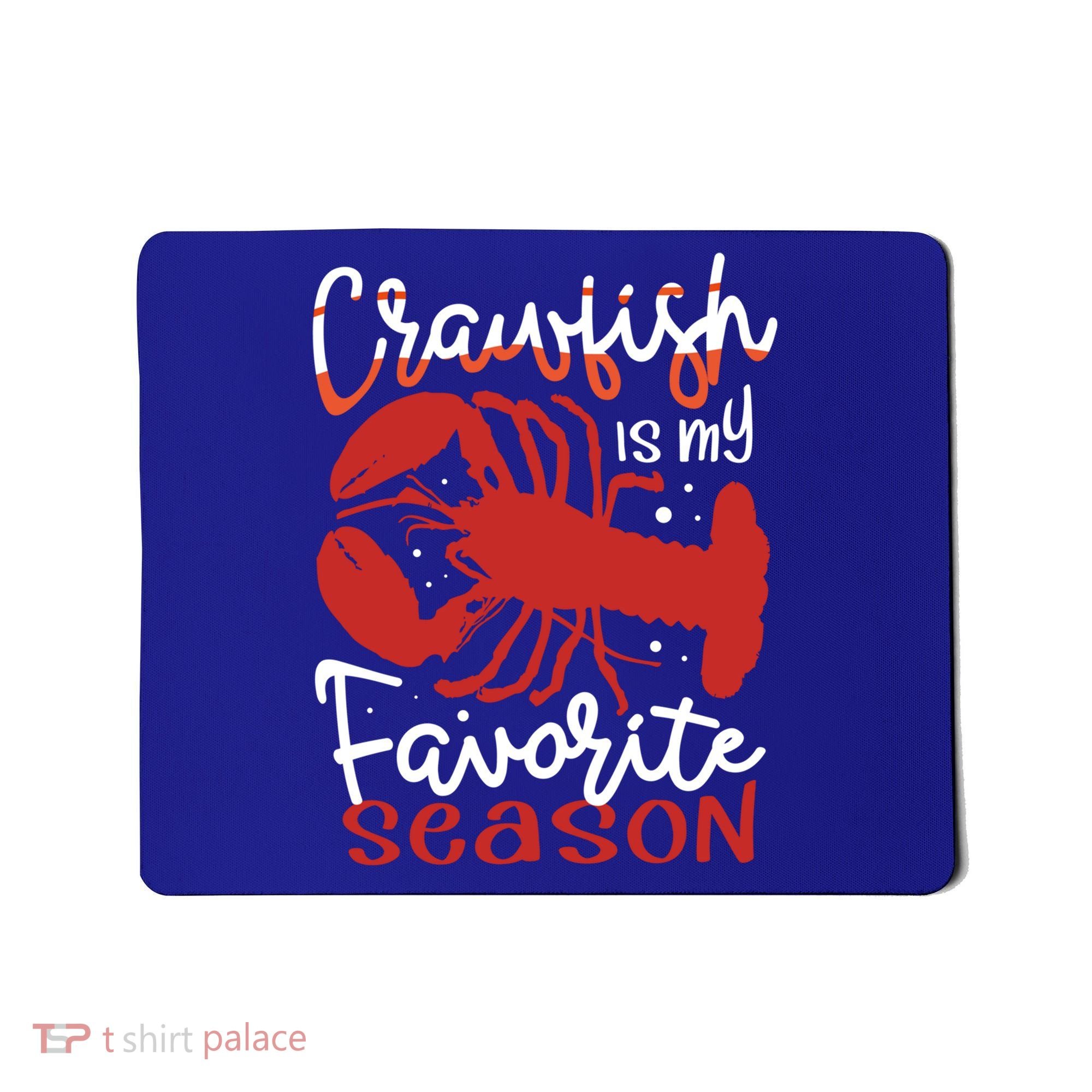 Crawfish Is My Favorite Season Lobster Crayfish Yabbies Meaningful Gift Mousepad