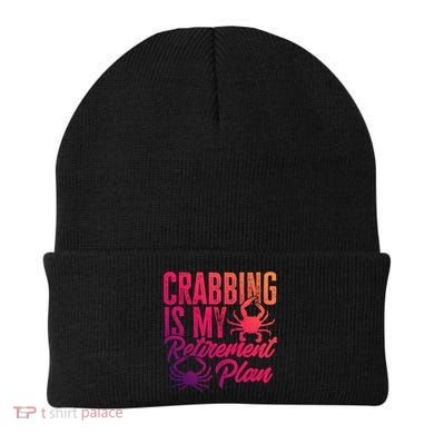 Crabbing Is My Retiret Plan Crab Hunter Gift Beanie