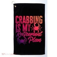 Crabbing Is My Retiret Plan Crab Hunter Gift Golf Towel thumb 0