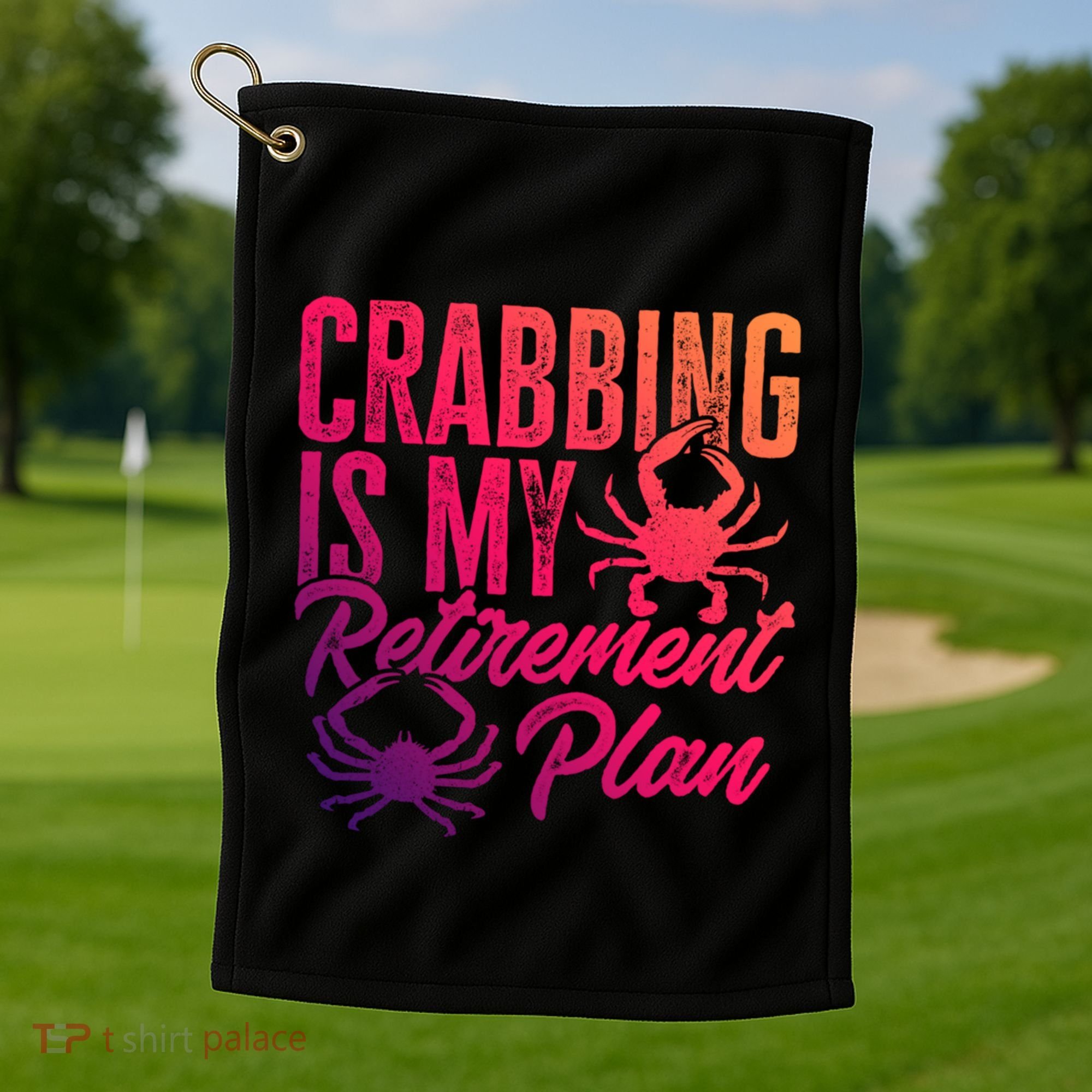 Crabbing Is My Retiret Plan Crab Hunter Gift Golf Towel