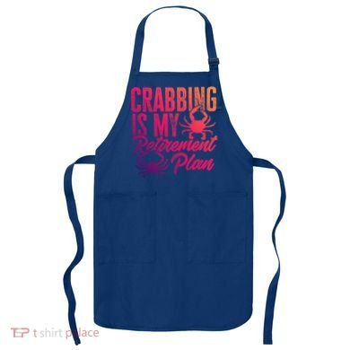 Crabbing Is My Retiret Plan Crab Hunter Gift Apron