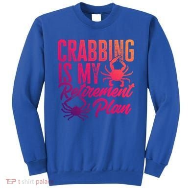Crabbing Is My Retiret Plan Crab Hunter Gift Sweatshirt