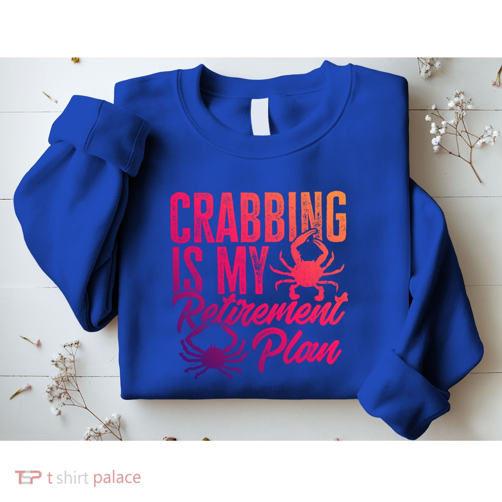 Crabbing Is My Retiret Plan Crab Hunter Gift Sweatshirt
