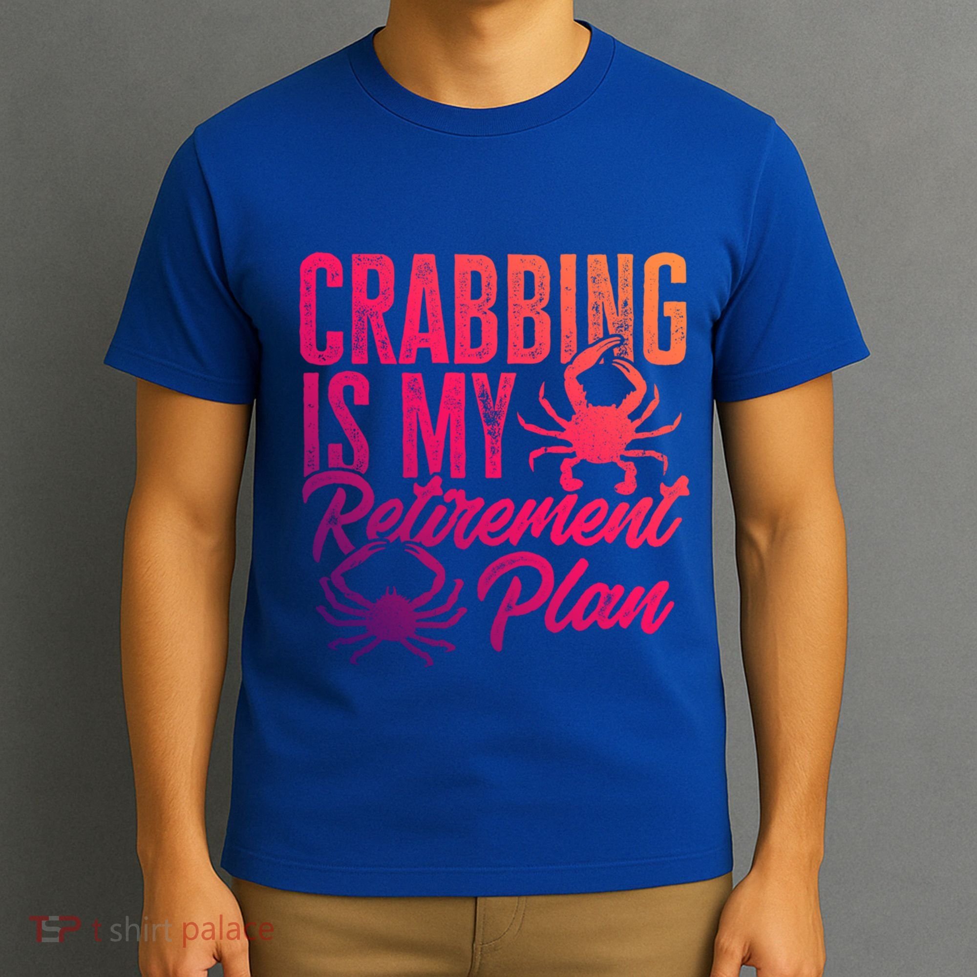 Crabbing Is My Retiret Plan Crab Hunter Gift T-Shirt