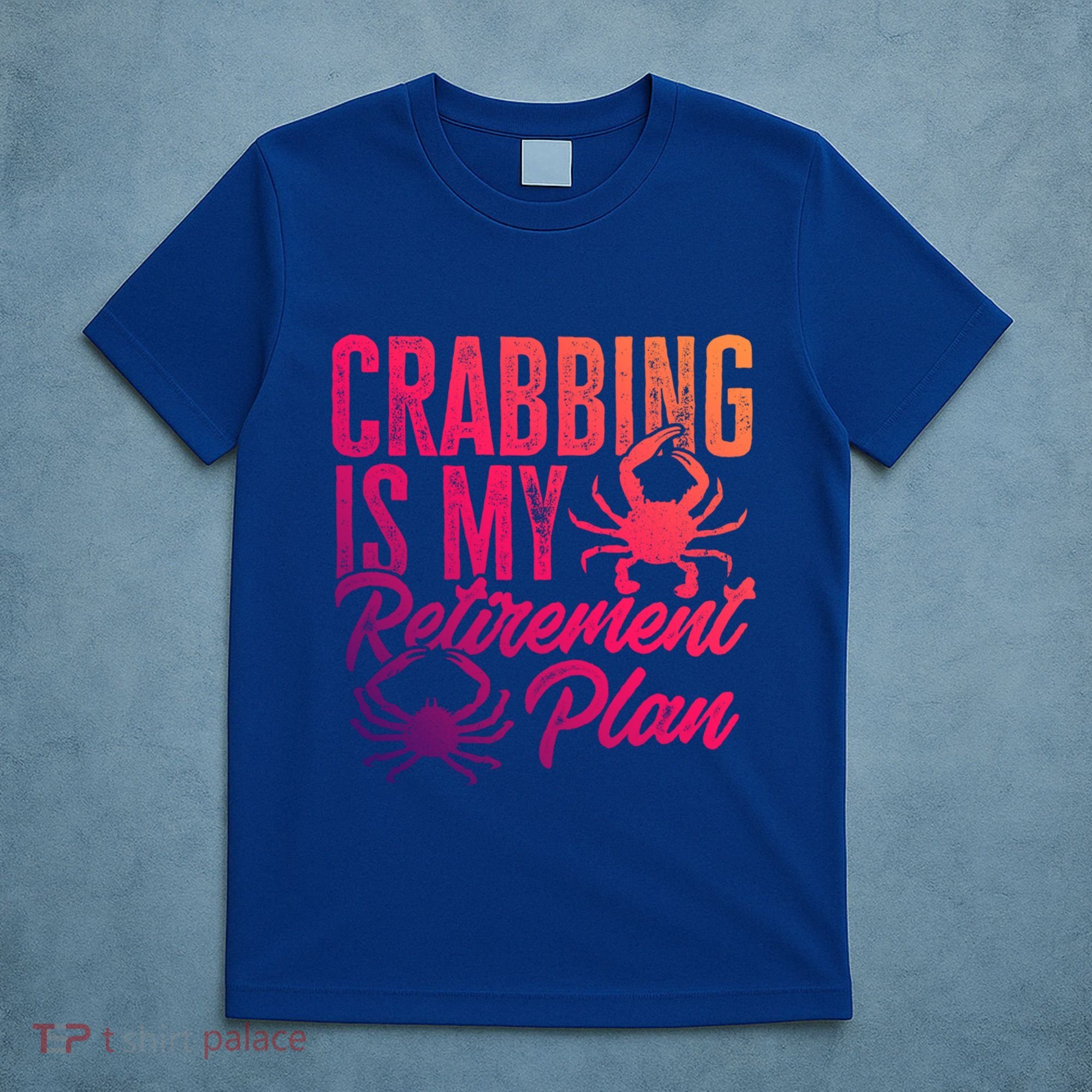 Crabbing Is My Retiret Plan Crab Hunter Gift T-Shirt