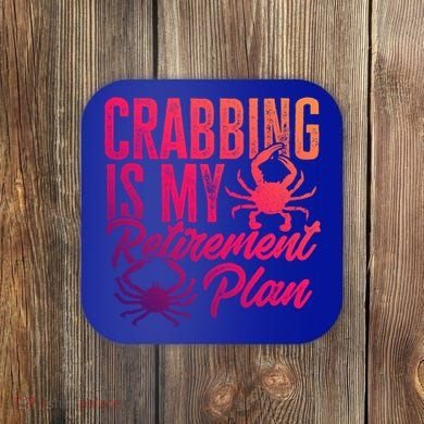 Crabbing Is My Retiret Plan Crab Hunter Gift Coaster