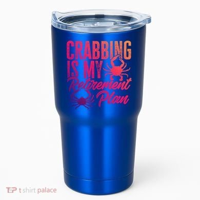 Crabbing Is My Retiret Plan Crab Hunter Gift Tumbler