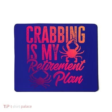 Crabbing Is My Retiret Plan Crab Hunter Gift Mousepad