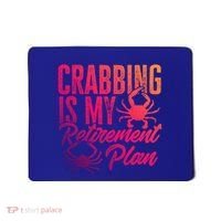 Crabbing Is My Retiret Plan Crab Hunter Gift Mousepad thumb 0