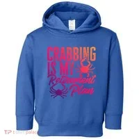 Crabbing Is My Retiret Plan Crab Hunter Gift Toddler Hoodie thumb 0