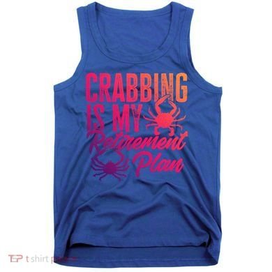 Crabbing Is My Retiret Plan Crab Hunter Gift Tank Top