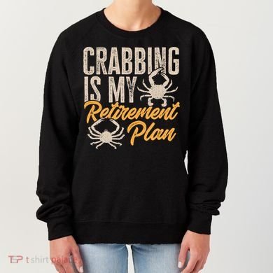 Crabbing Is My Retiret Plan Crab Hunter Gift Women's Sweatshirt