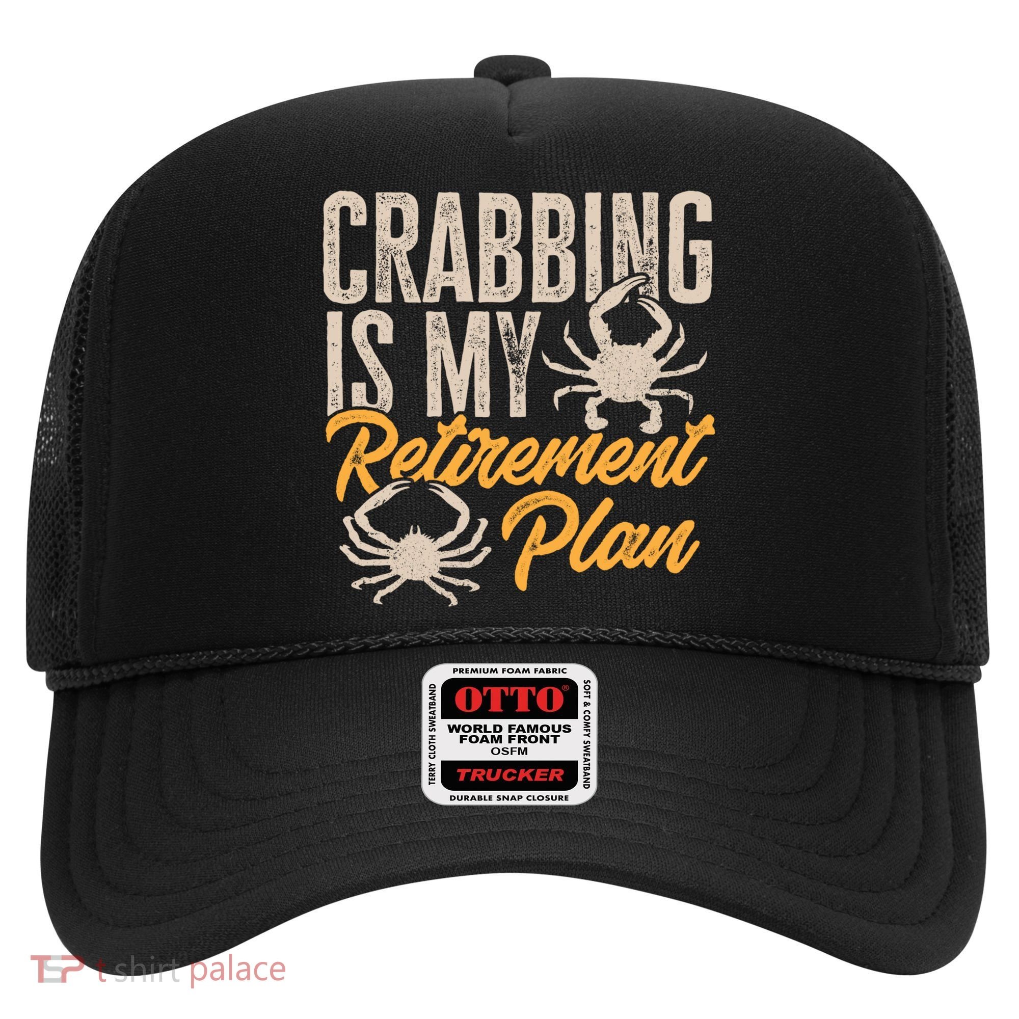 Crabbing Is My Retiret Plan Crab Hunter Gift Hat