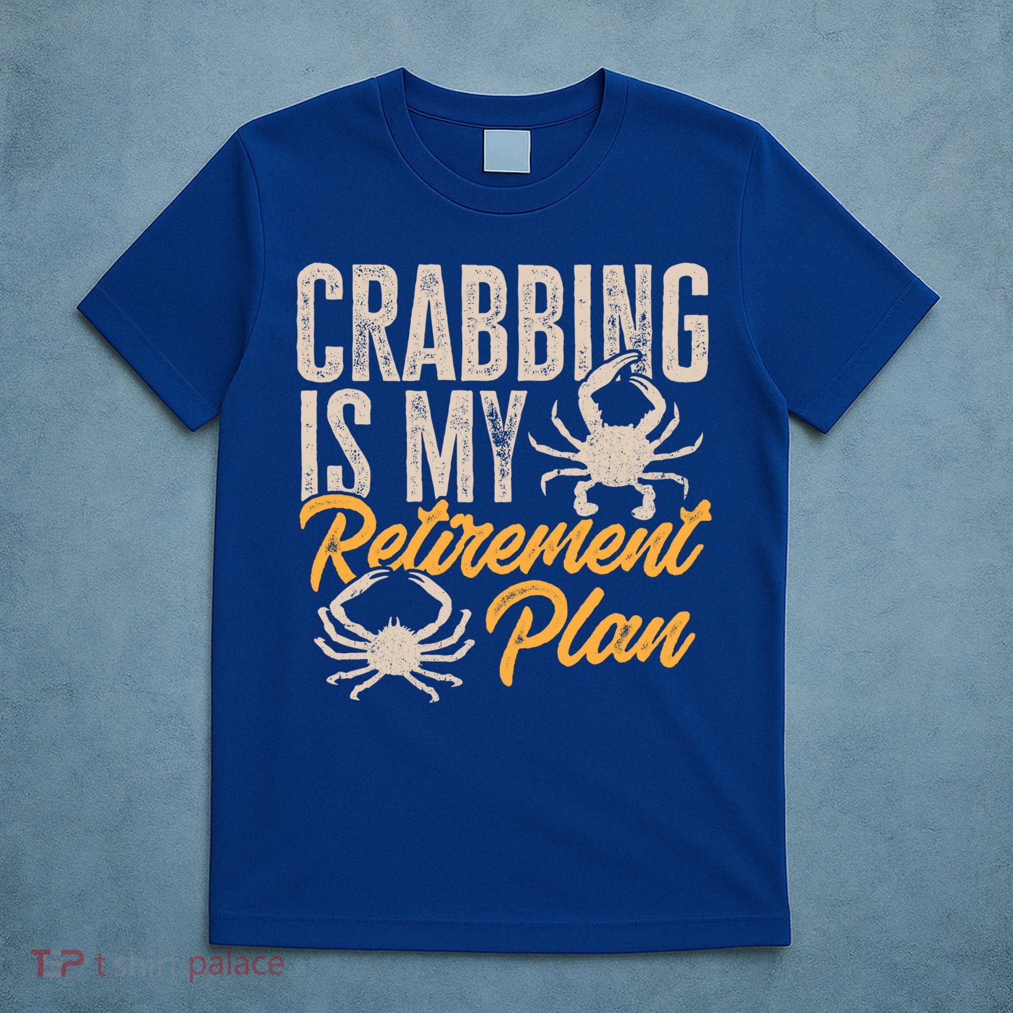 Crabbing Is My Retiret Plan Crab Hunter Gift T-Shirt