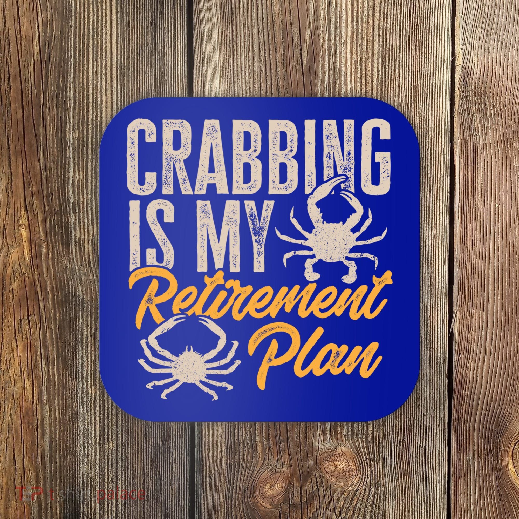 Crabbing Is My Retiret Plan Crab Hunter Gift Coaster