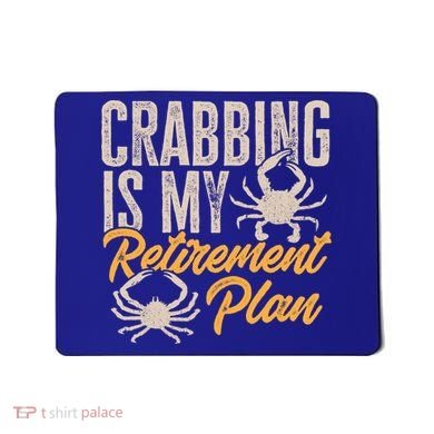 Crabbing Is My Retiret Plan Crab Hunter Gift Mousepad
