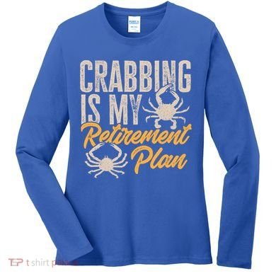 Crabbing Is My Retiret Plan Crab Hunter Gift Women's Long Sleeve Shirt