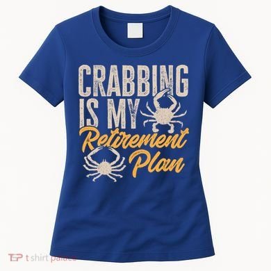 Crabbing Is My Retiret Plan Crab Hunter Gift Women's T-Shirt