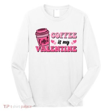Coffee Is My Valentine Retro Cute Long Sleeve Shirt