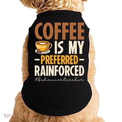 Coffee Is My Preferred Reinforcer Behavior Teacher ABA Doggie Tank