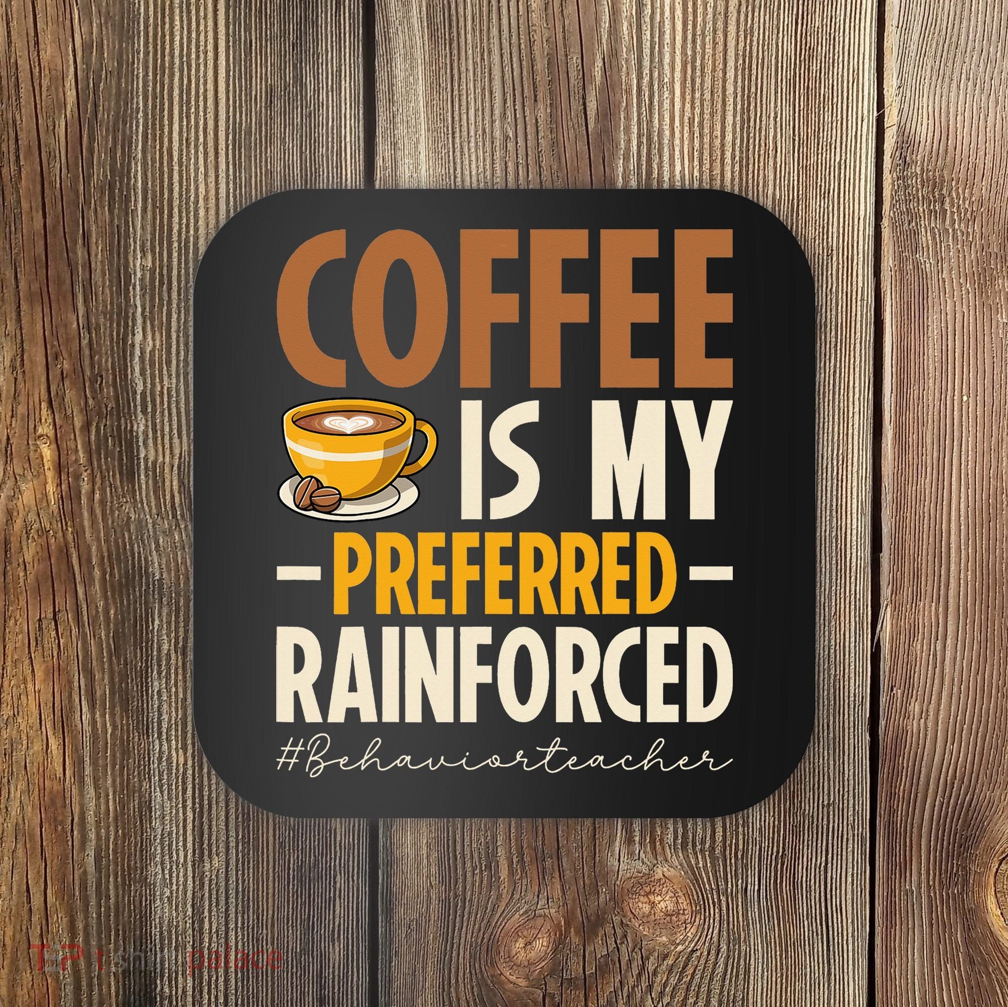 Coffee Is My Preferred Reinforcer Behavior Teacher ABA Coaster