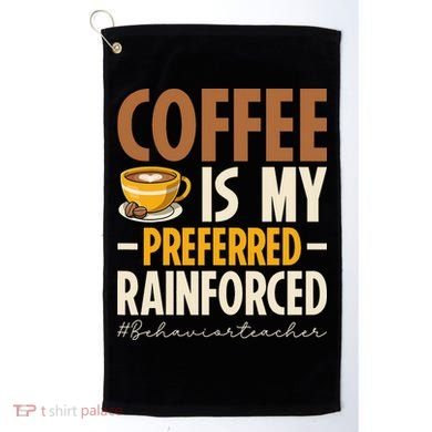Coffee Is My Preferred Reinforcer Behavior Teacher ABA Golf Towel