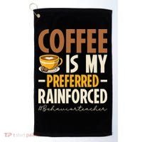 Coffee Is My Preferred Reinforcer Behavior Teacher ABA Golf Towel thumb 0
