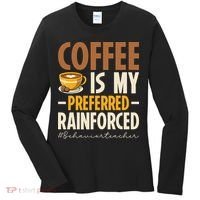 Coffee Is My Preferred Reinforcer Behavior Teacher ABA Women's Long Sleeve Shirt thumb 0