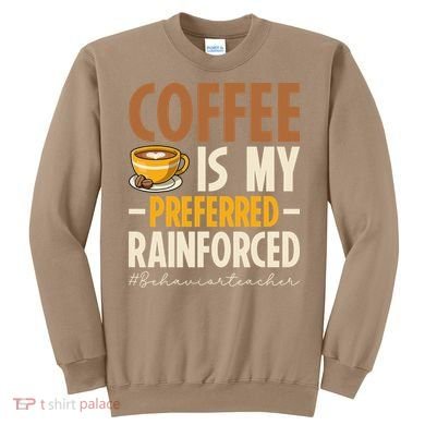 Coffee Is My Preferred Reinforcer Behavior Teacher ABA Sweatshirt