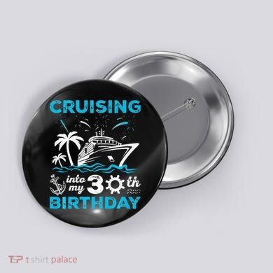 Cruising Into My 30th Birthday 30 Year Old Cruise Birthday Button