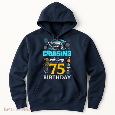 Cruising Into My 75 Year Old Birthday Squad 75th Cruise Bday Hoodie