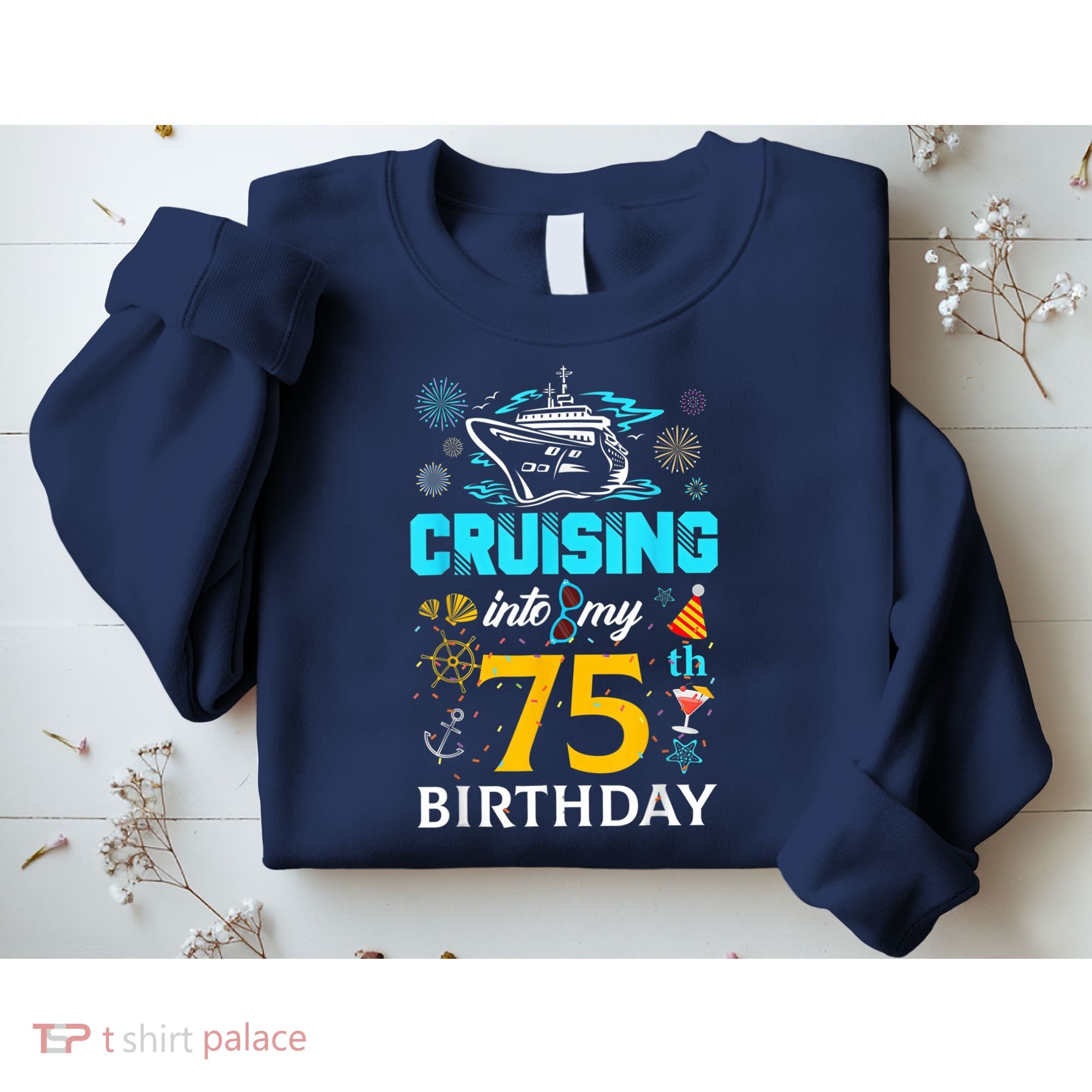 Cruising Into My 75 Year Old Birthday Squad 75th Cruise Bday Sweatshirt